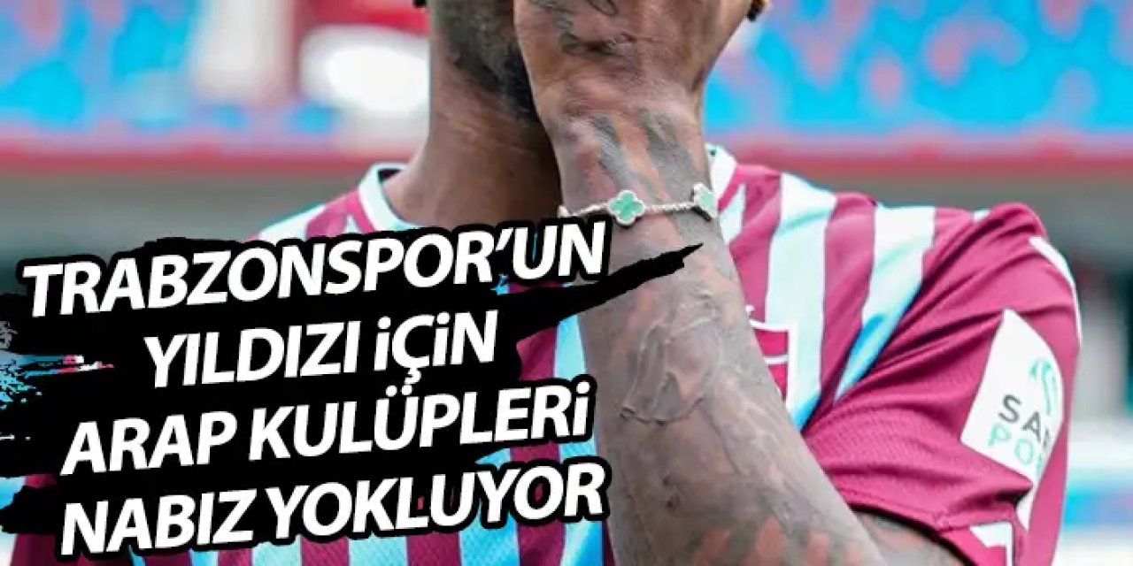Trabzonspor'un yıldız ismi için arap kulüpleri nabız yokluyor!