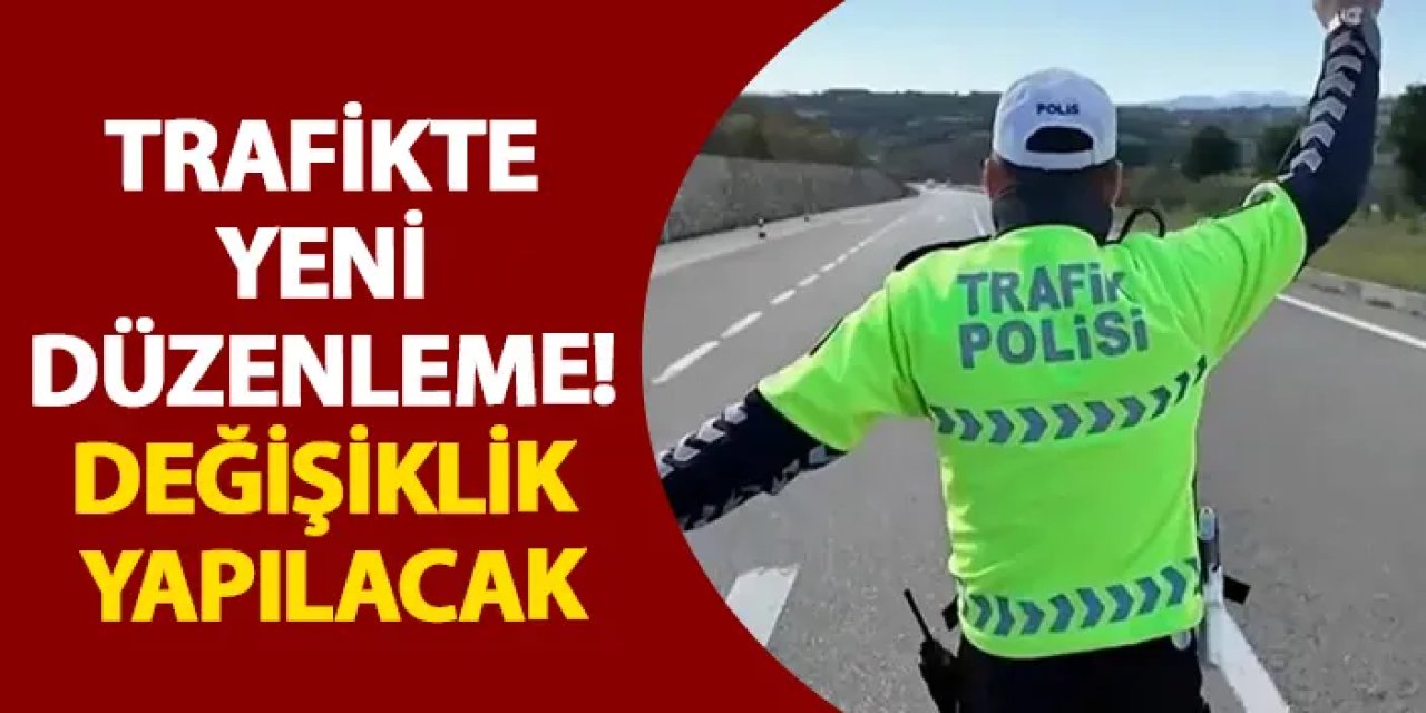 Trafikte yeni düzenleme! Değişiklik yapılacak