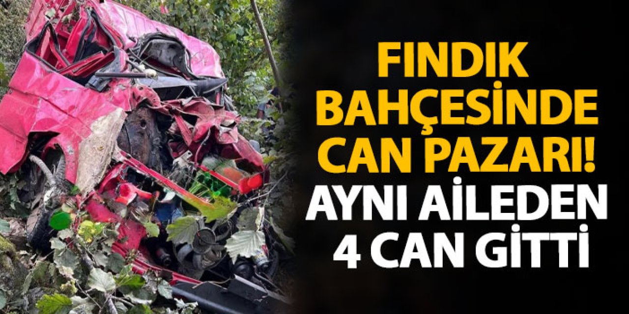 Fındık bahçesinde can pazarı! Aynı aileden 4 can gitti