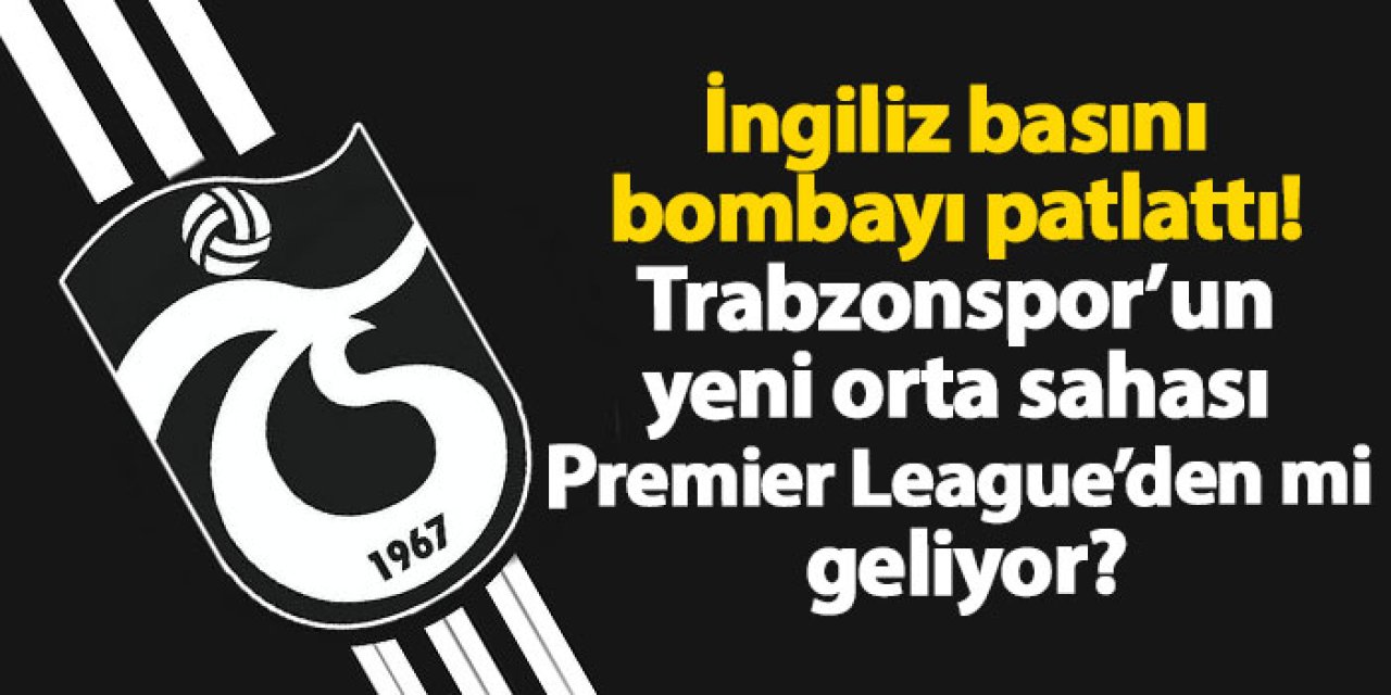 İngiliz basını bombayı patlattı! Trabzonspor’un yeni orta sahası Premier League’den mi geliyor?