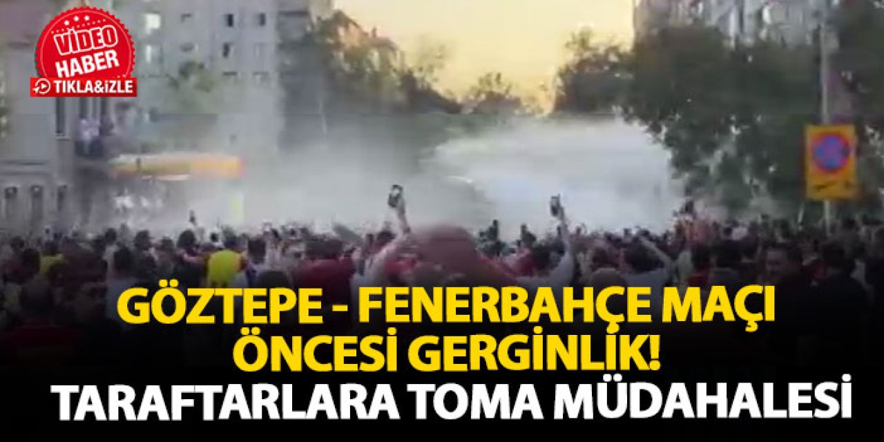 Göztepe - Fenerbahçe maçı öncesi gerginlik! Taraftarlara toma müdahalesi