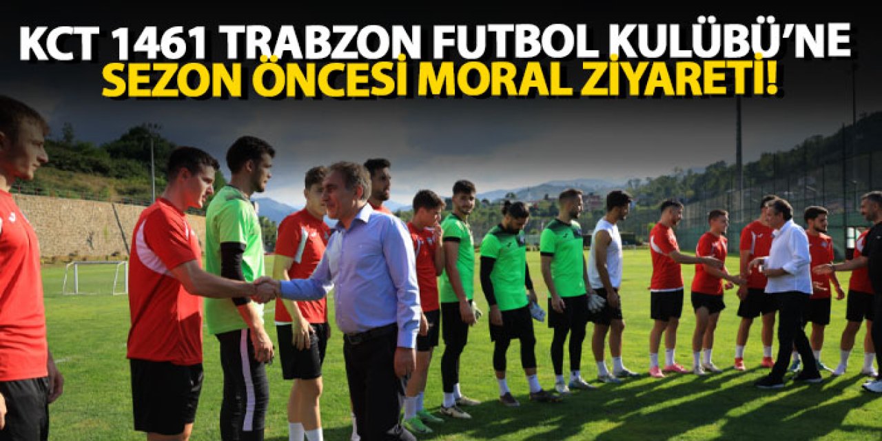 KCT 1461 Trabzon Futbol Kulübü’ne sezon öncesi moral ziyareti!