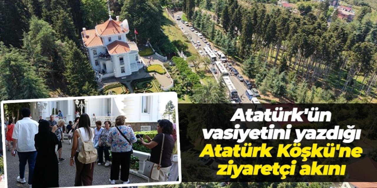 Atatürk Köşkü’ne ziyaretçi akını: Günde 3 binden fazla kişi!
