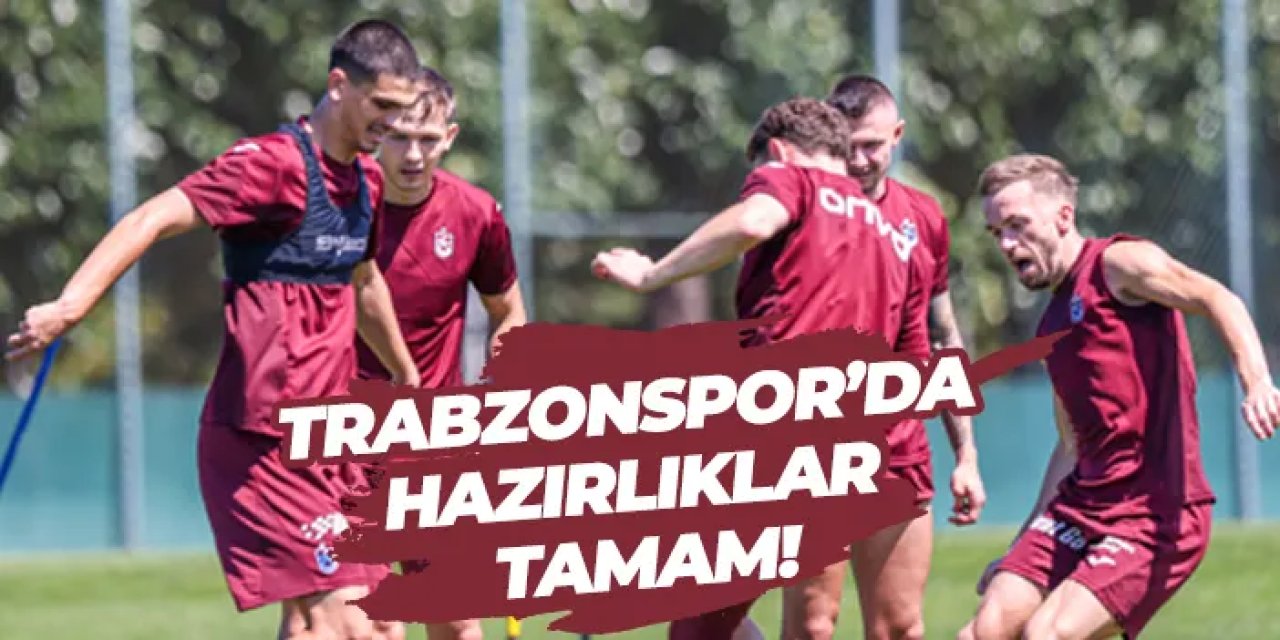 Trabzonspor’da hazırlıklar tamam!