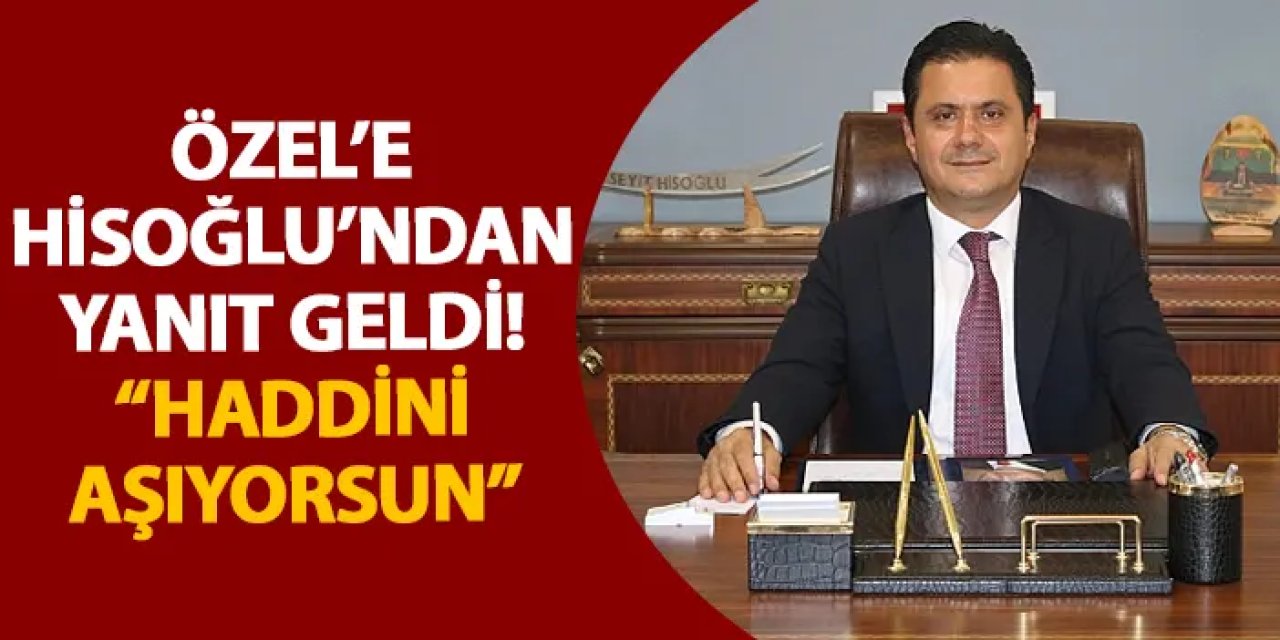 Özel’e Hisoğlu’ndan yanıt geldi! “Haddini aşıyorsun”