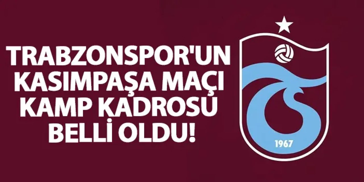 Trabzonspor’un Kasımpaşa deplasmanı kamp kadrosu açıklandı
