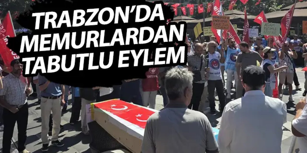 Trabzon'da memurlardan tabutlu eylem "Nefes alamıyoruz"