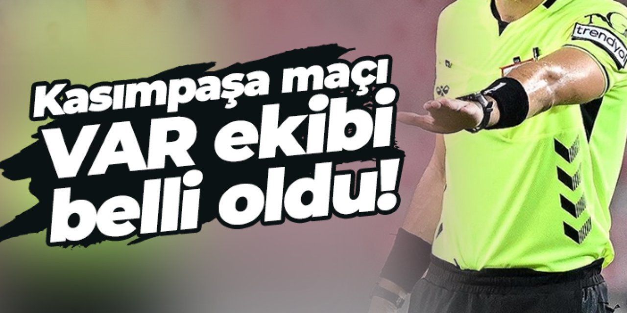 Kasımpaşa - Trabzonspor maçı VAR hakemi açıklandı!