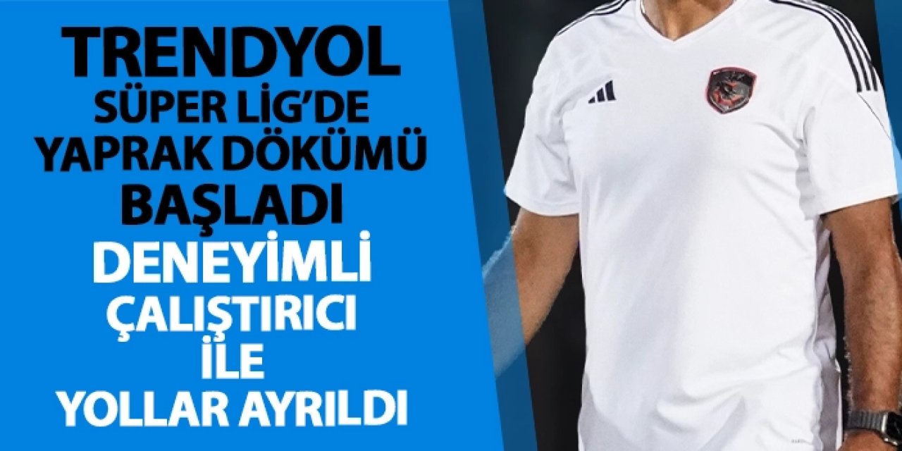 Trendyol Süper Lig'de yaprak dönümü başladı! Deneyimli çalıştırıcı ile yollar ayrıldı