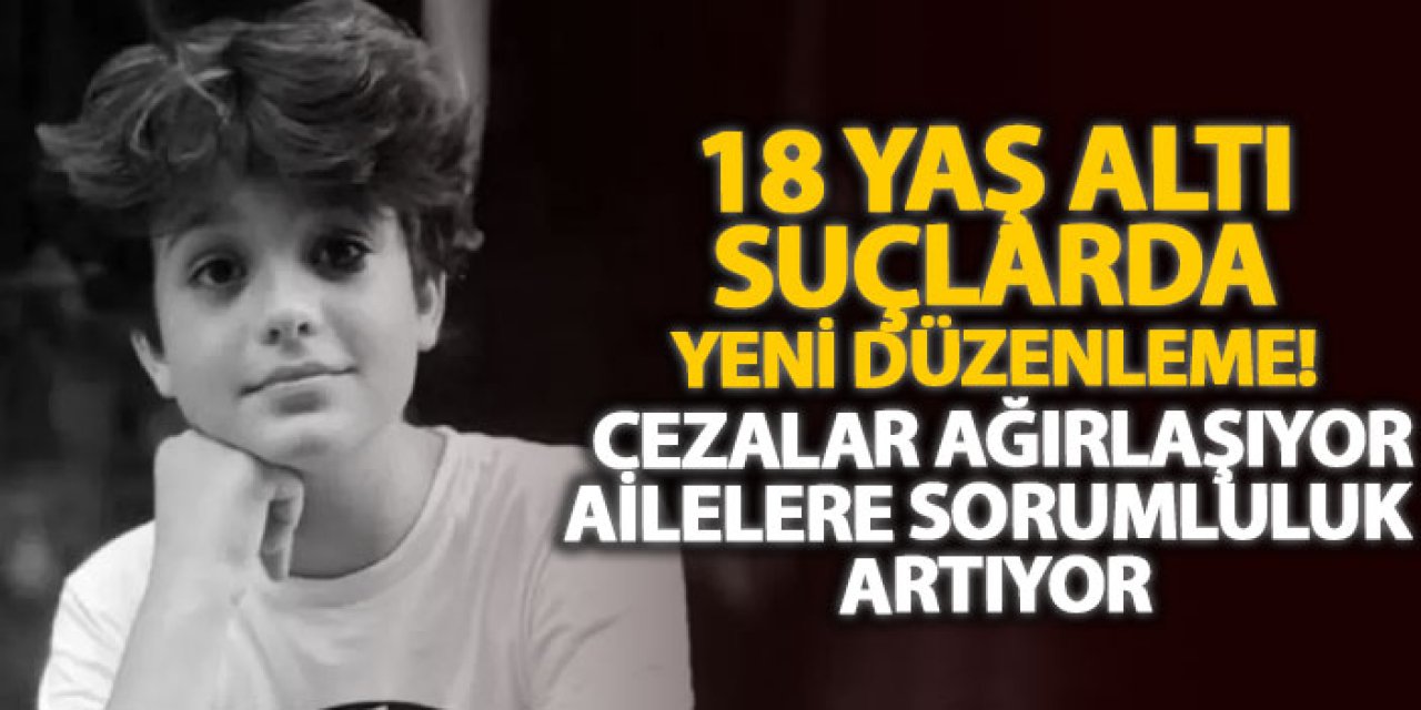 18 yaş altı suçlarda yeni düzenleme! Cezalar ağırlaşıyor, ailelere sorumluluk artıyor