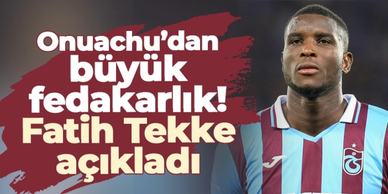 Trabzonspor’da Onuachu’dan büyük fedakarlık! Fatih Tekke açıkladı