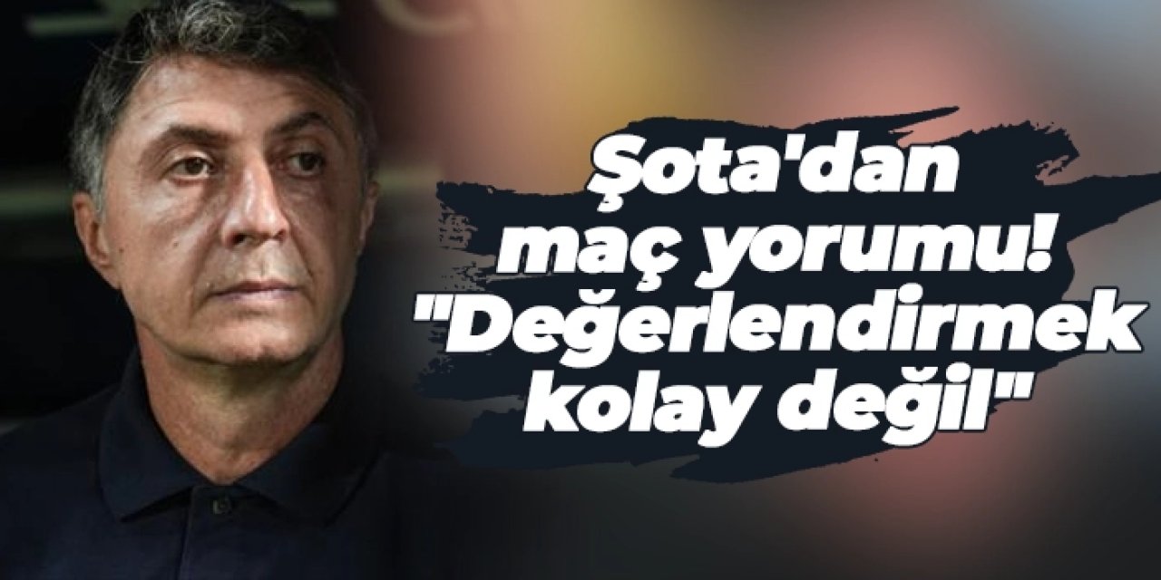Kasımpaşa'da Şota'dan maç yorumu: "Değerlendirmek kolay değil"