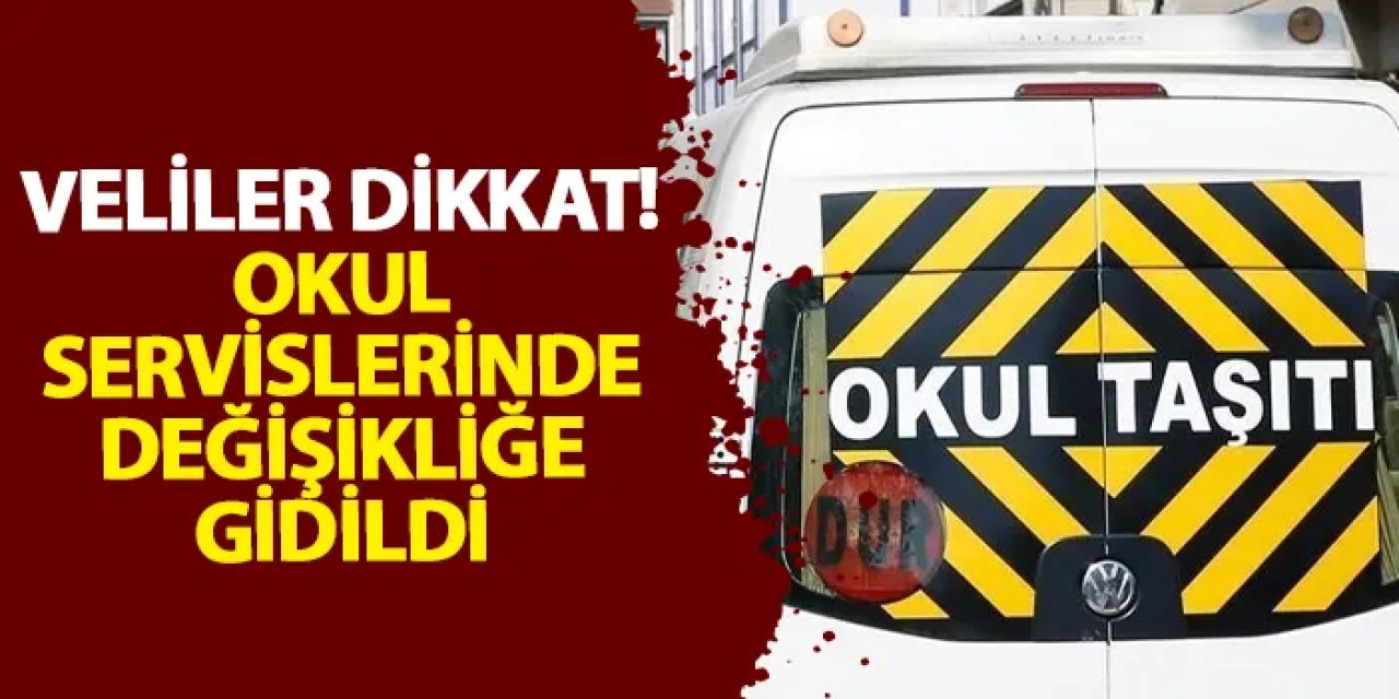 Veliler dikkat! Okul servislerinde değişikliğe gidildi