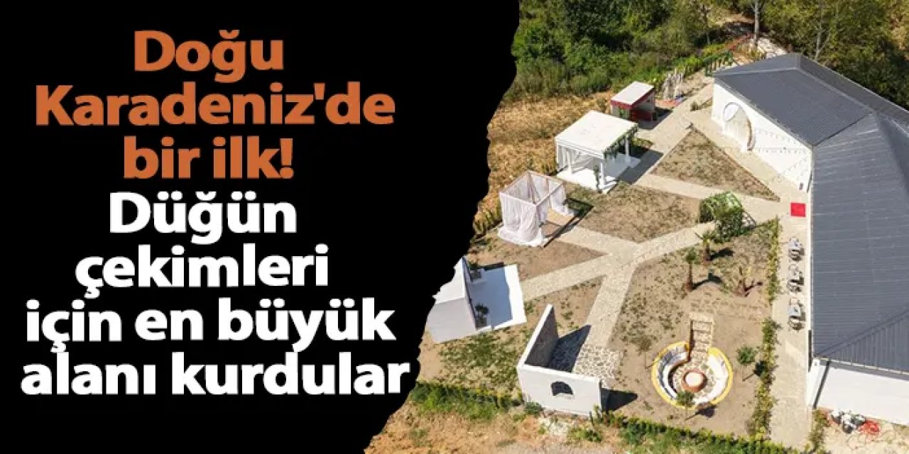 Doğu Karadeniz'de bir ilk! Düğün çekimleri için en büyük alanı kurdular