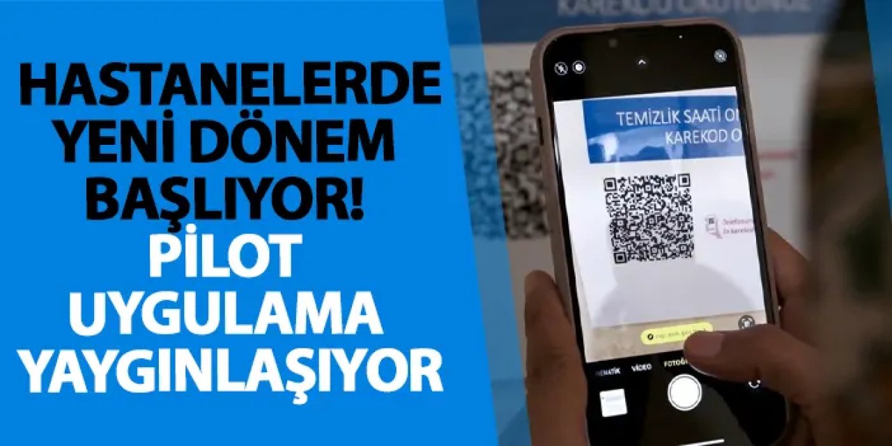 Hastanelerde yeni dönem başlıyor! Pilot uygulama yaygınlaşıyor