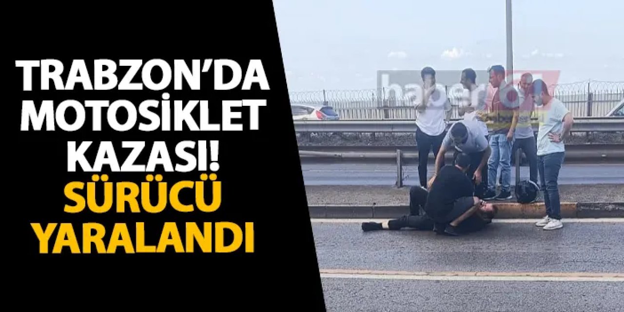 Trabzon’da motosiklet kazası! Sürücü yaralandı