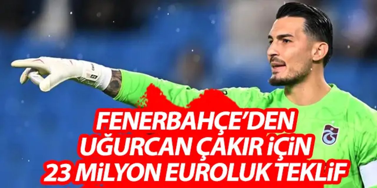 Trabzonspor’a Fenerbahçe'de Uğurcan Çakır için 23 Milyon Euro’luk teklif “İçlerine sindiriyorlarsa versinler”