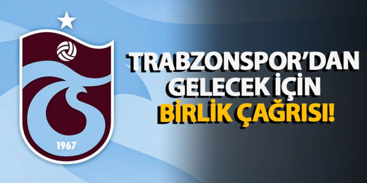 Trabzonspor’dan gelecek için birlik çağrısı!