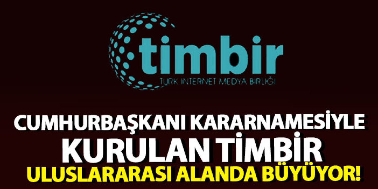 Cumhurbaşkanı kararnamesiyle kurulan TİMBİR uluslararası alanda büyüyor!