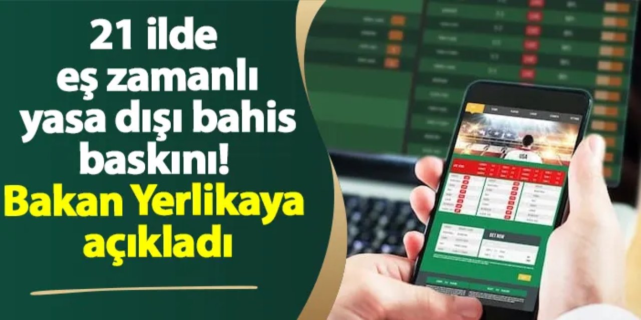 Yerlikaya duyurdu: 5 ilde yasa dışı bahis operasyonu, 43 gözaltı