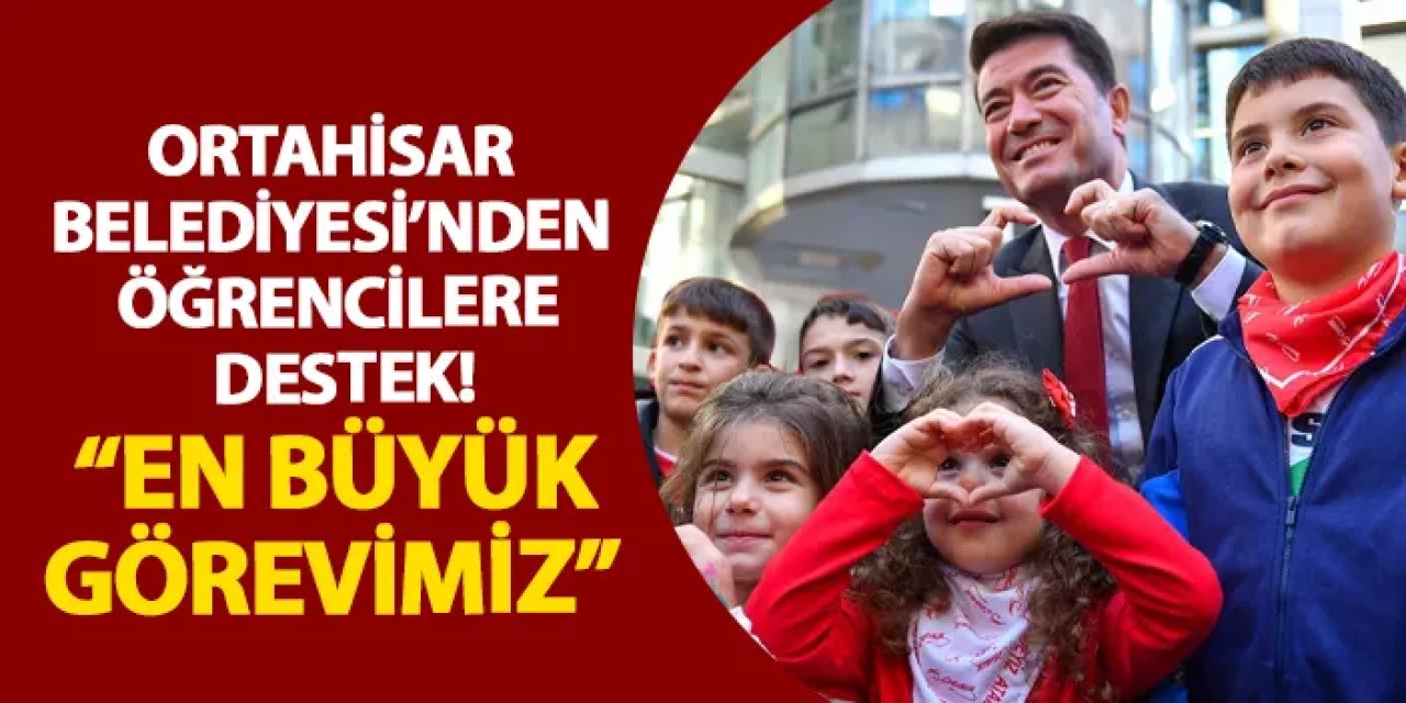 Ortahisar Belediyesi’nden öğrencilere destek! “En büyük görevimiz”
