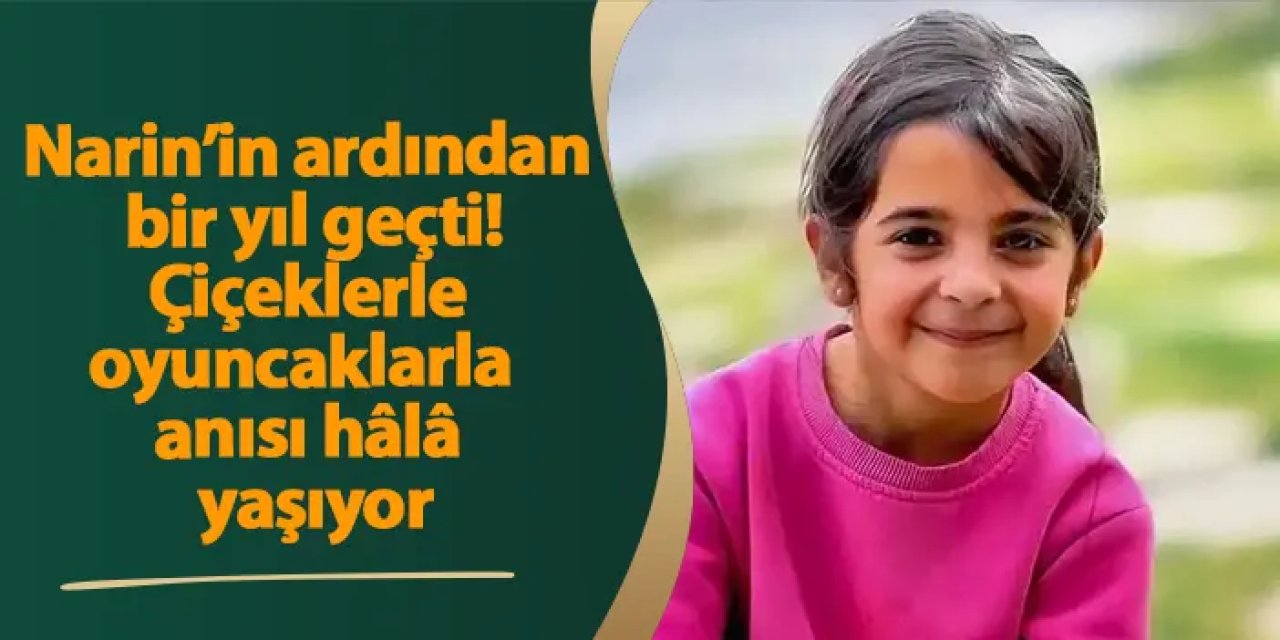 Narin’in ardından bir yıl geçti… Çiçeklerle, oyuncaklarla anısı hâlâ yaşıyor!