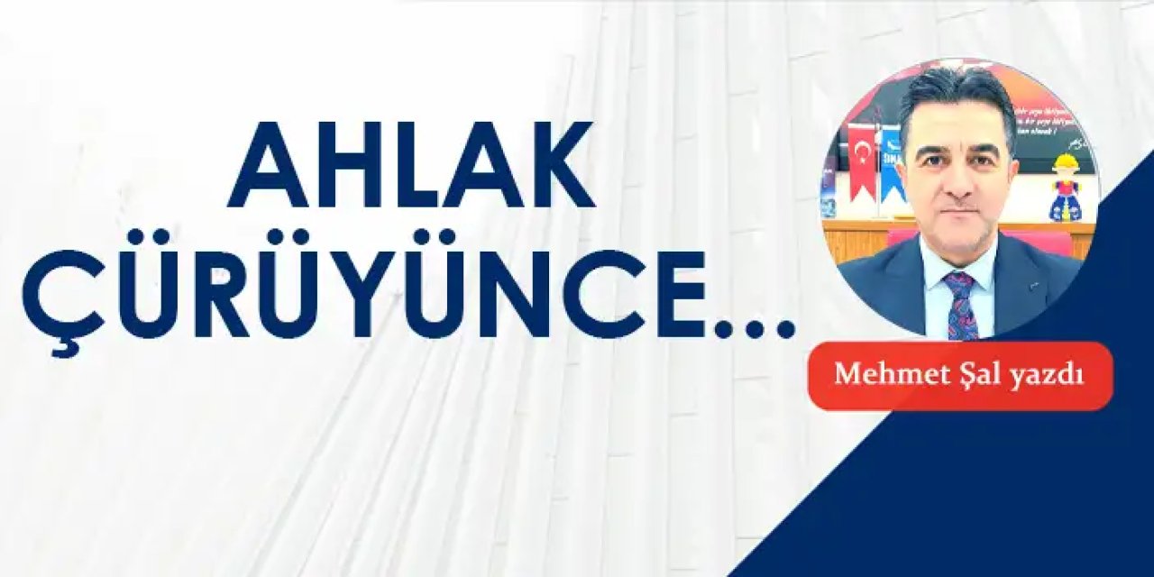 Ahlak Çürüyünce...