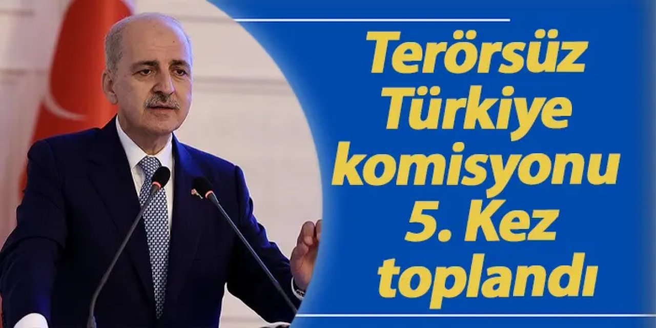 TBMM’de ‘Terörsüz Türkiye’ Komisyonu 5. kez toplandı