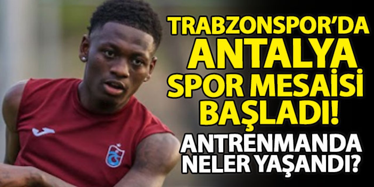 Trabzonspor’da Antalyaspor mesaisi başladı! Antrenmanda neler yaşandı?