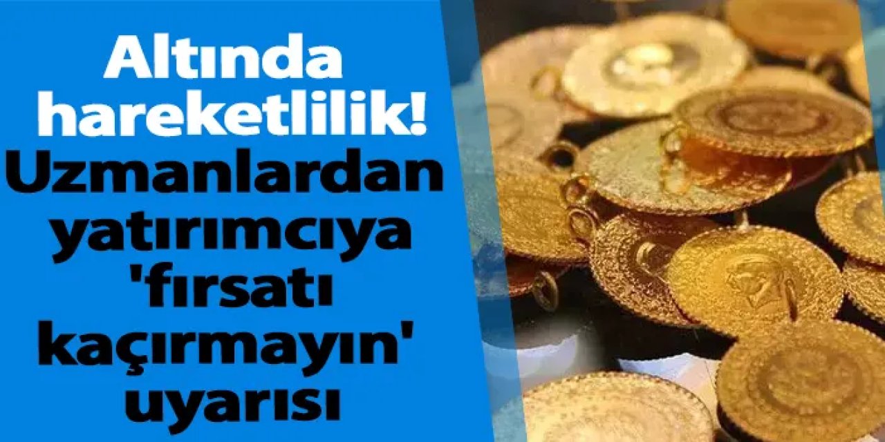 Altın 3 haftanın dip noktasında! Uzmanlardan yatırımcıya 'fırsatı kaçırmayın' uyarısı