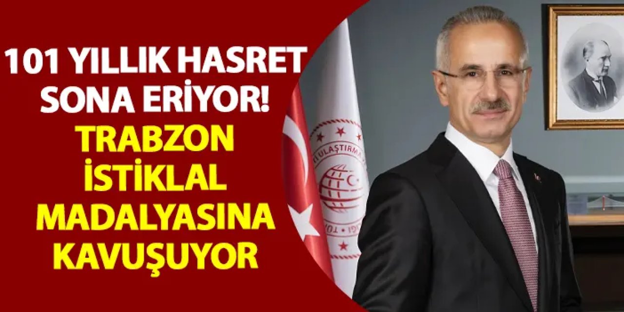 101 yıllık hasret sona eriyor! Trabzon istiklal madalyasına kavuşuyor