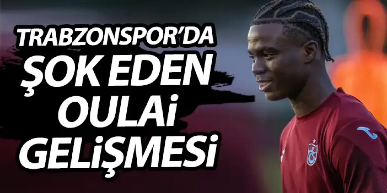 Trabzonspor'da Oulai gelişmesi! Şok etkisi yarattı