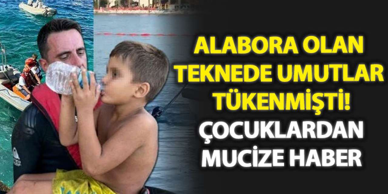 Alabora olan teknede umutlar tükenmişti! Çocuklardan mucize haber