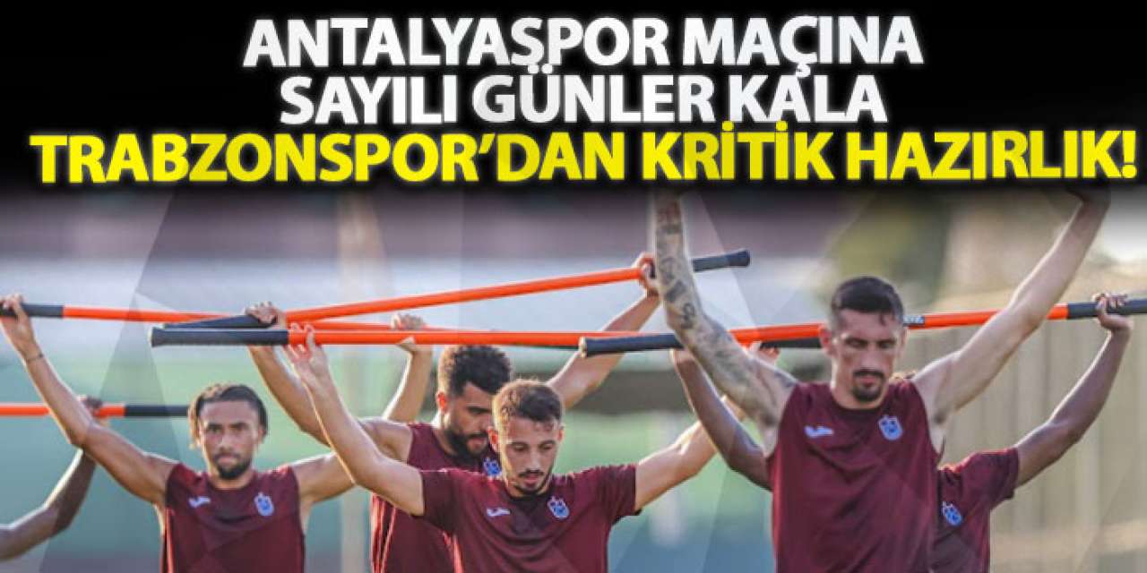 Antalyaspor maçına sayılı günler kala Trabzonspor’dan kritik hazırlık!