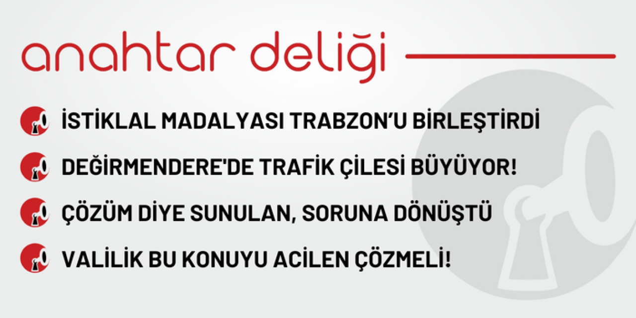 Anahtar Deliği 22.08.2025 İstiklal madalyası Trabzon'u birleştirdi