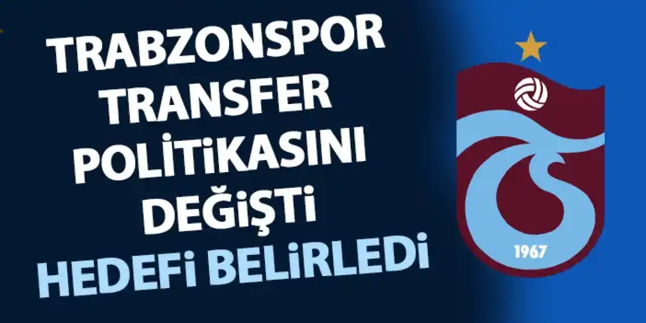 Trabzonspor'da transfer politikası değişti! Hedefi belirledi