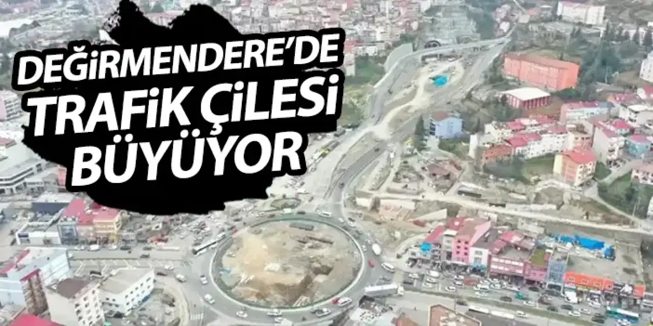 Trabzon Değirmendere'de trafik çilesi büyüyor