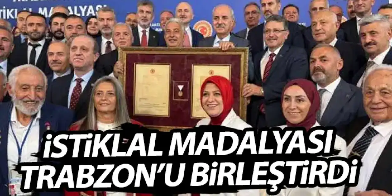 İstiklal madalyası Trabzon'u birleştirdi!