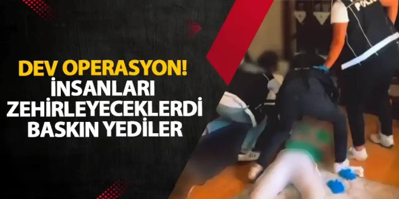 İzmir’de dev operasyon! İnsanları zehirleyeceklerdi baskın yediler