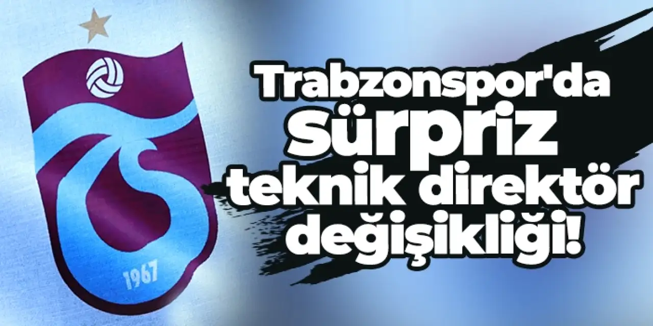 Trabzonspor'da sürpriz teknik direktör değişikliği!