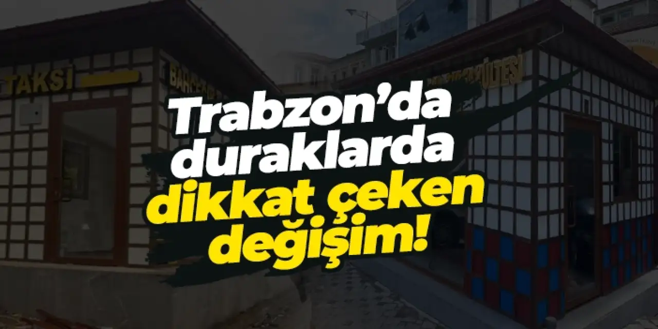 Trabzon’da duraklarda dikkat çeken değişim!