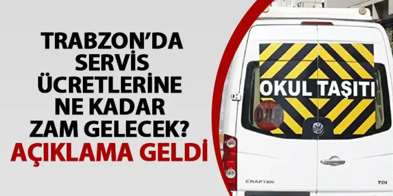Trabzon’da servis ücretlerine ne kadar zam gelecek? Açıklama geldi