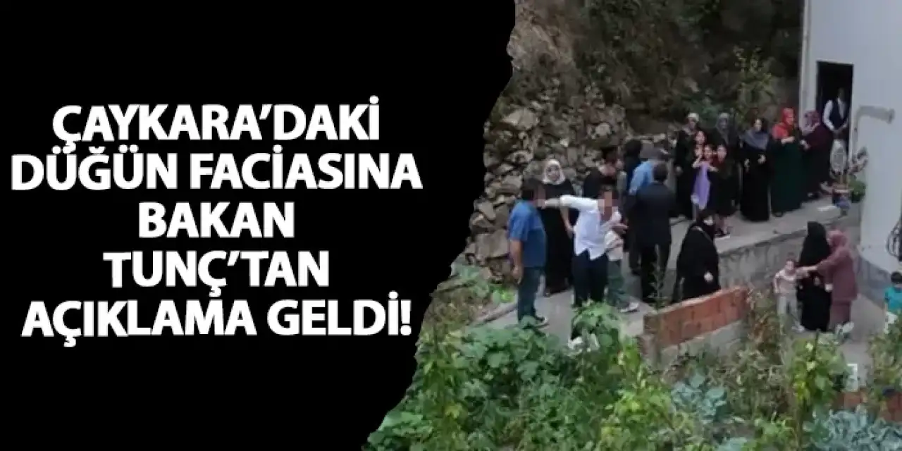Çaykara’daki düğün faciasına Bakan Tunç’tan açıklama geldi!