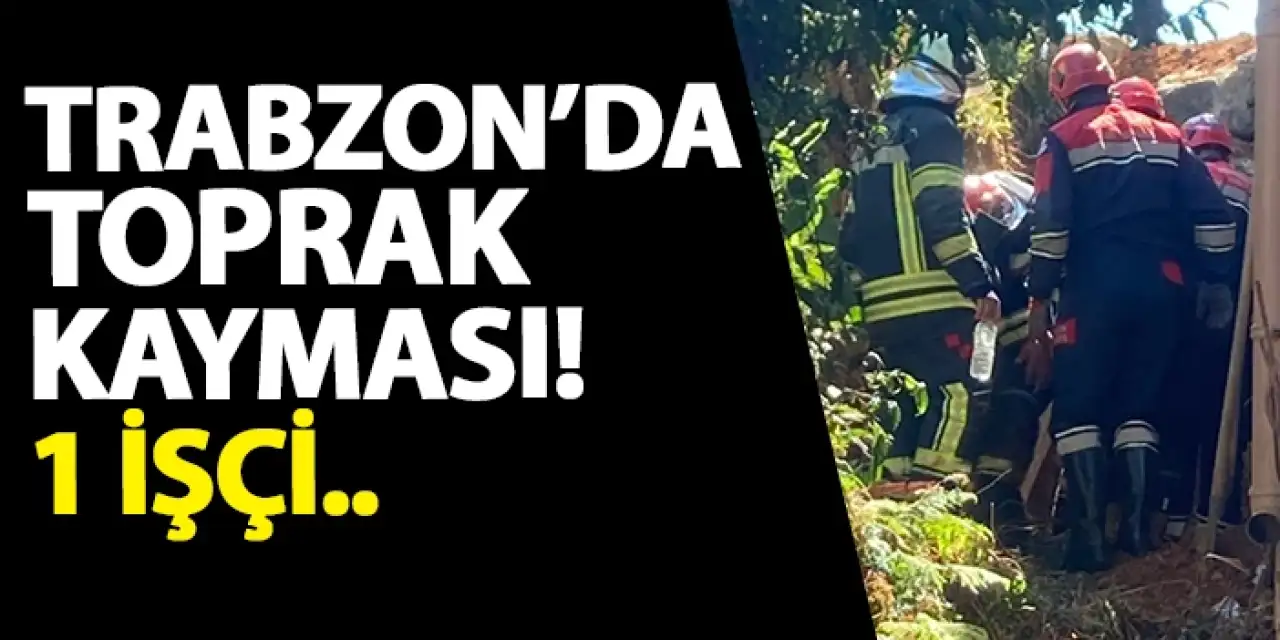 Trabzon'un Of ilçesinde toprak kayması sonucu ekipler seferber oldu!