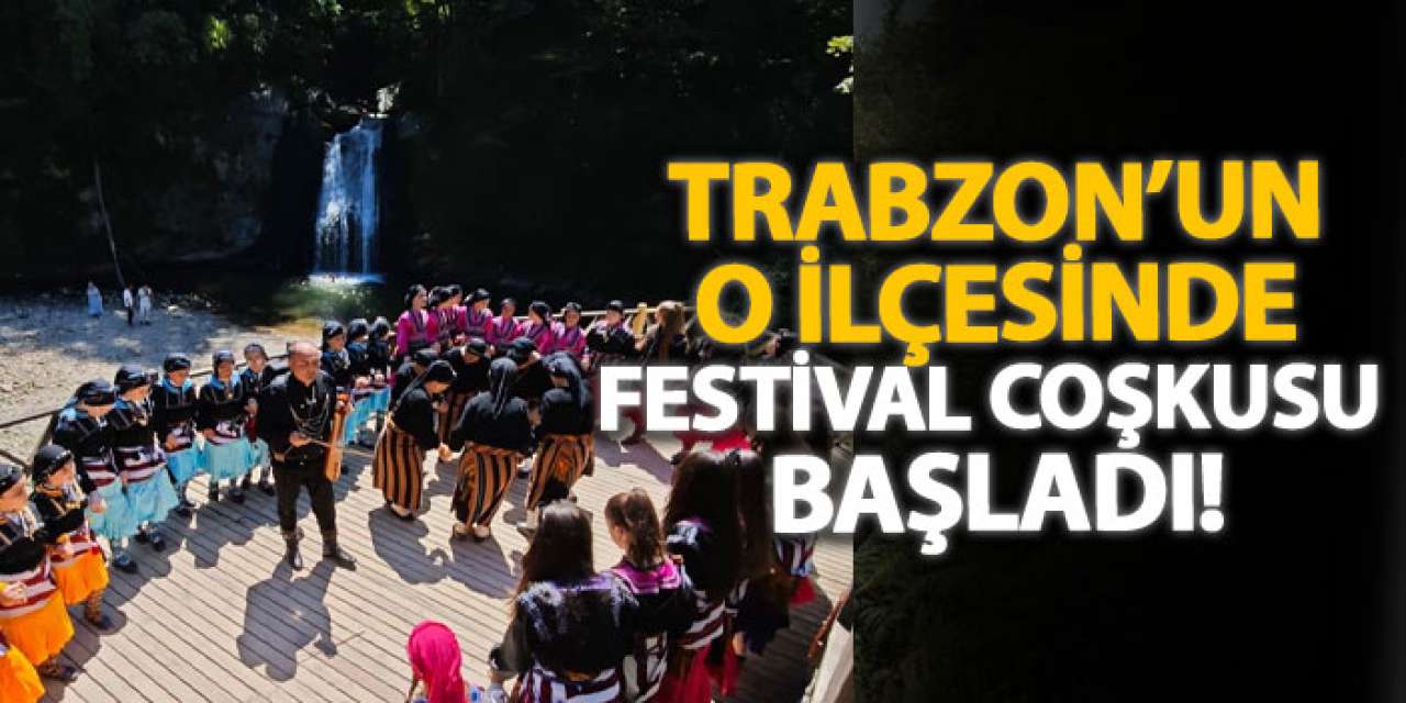 Trabzon’un o ilçesinde festival coşkusu başladı!