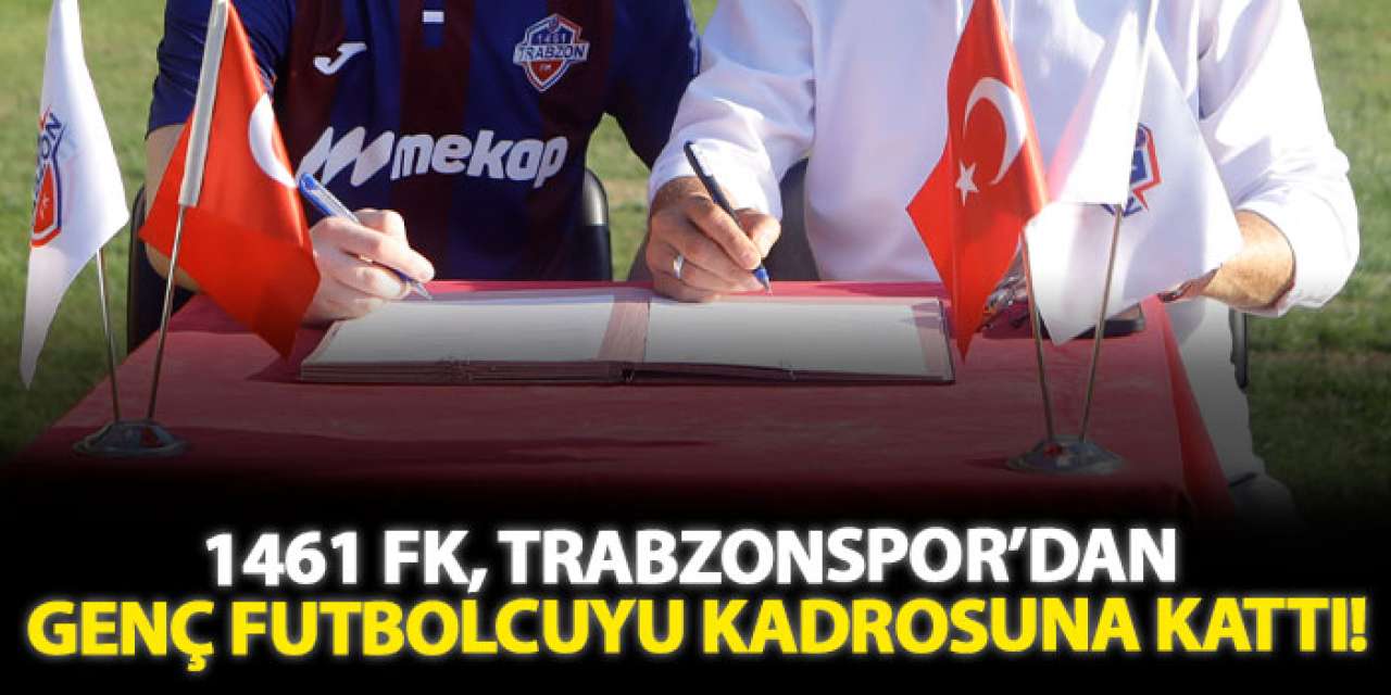 1461 FK, Trabzonspor’dan genç futbolcuyu kadrosuna kattı!