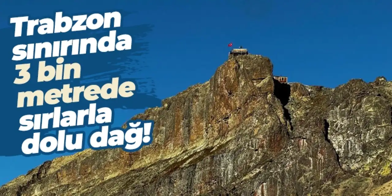 Trabzon sınırında 3 bin metrede sırlarla dolu Kırklar Dağı!