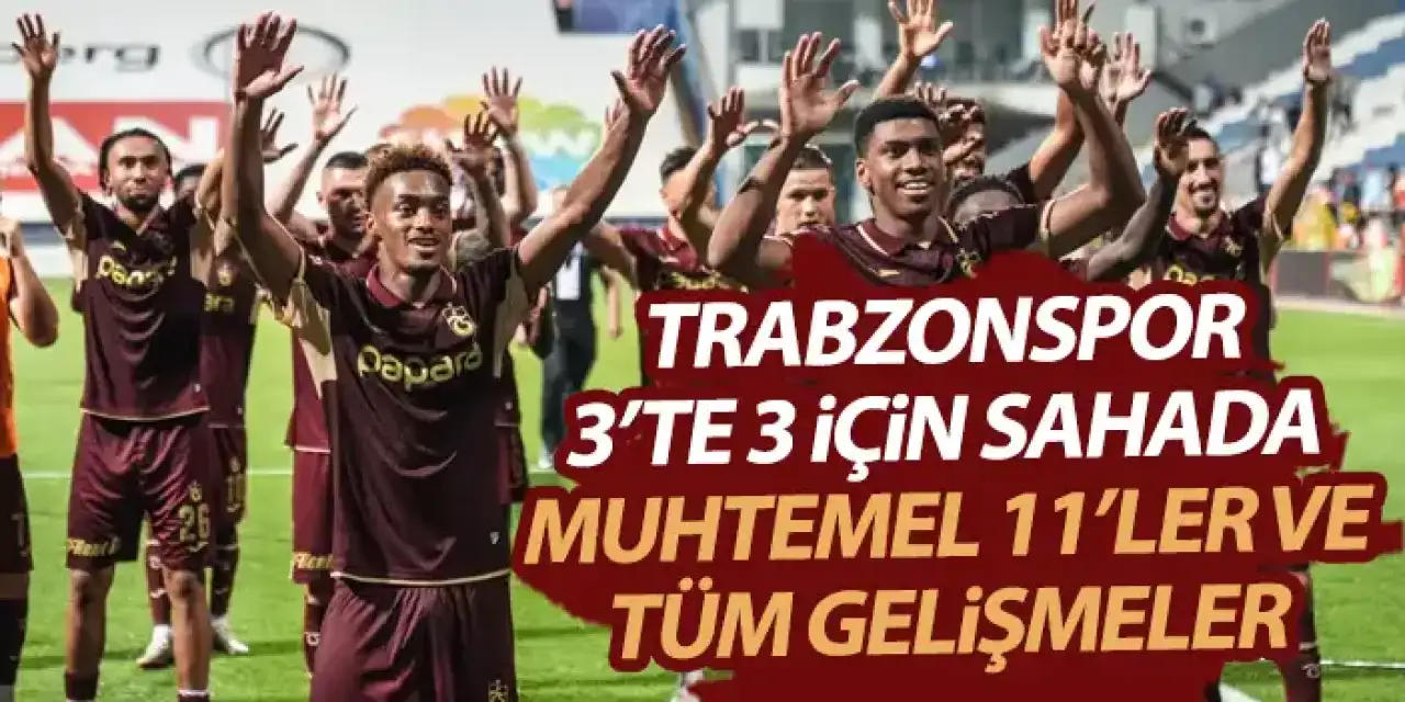 Trabzonspor - Antalyaspor karşısında 3'te 3 hedefinde! İşte tüm gelişmeler
