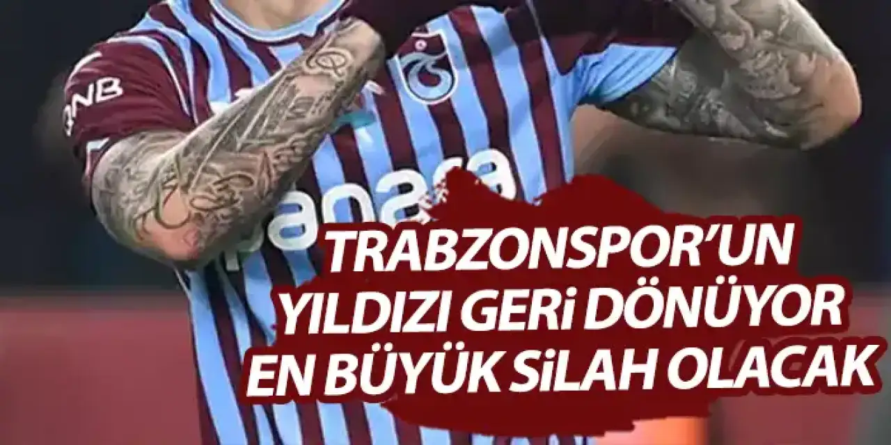 Trabzonspor’un yıldızı Kadroya geri dönüyor! En büyük silah olacak