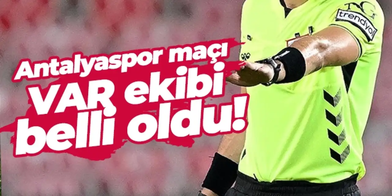 Trabzonspor - Antalyaspor maçı VAR hakemi açıklandı!
